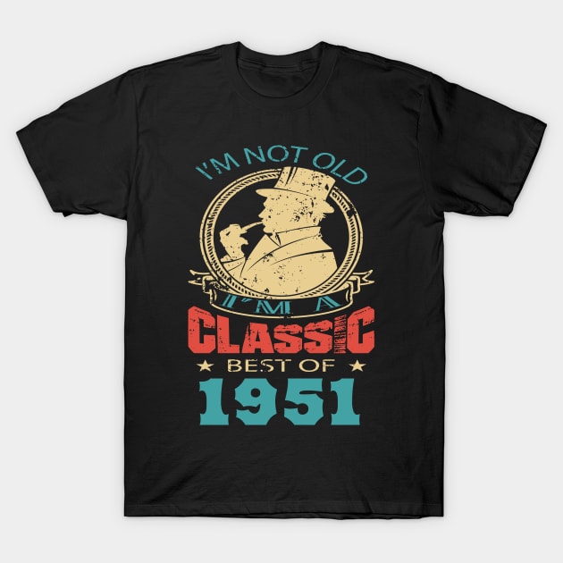 I’m not old. I’m a classic. Best of 1951 T-Shirt by GronstadStore